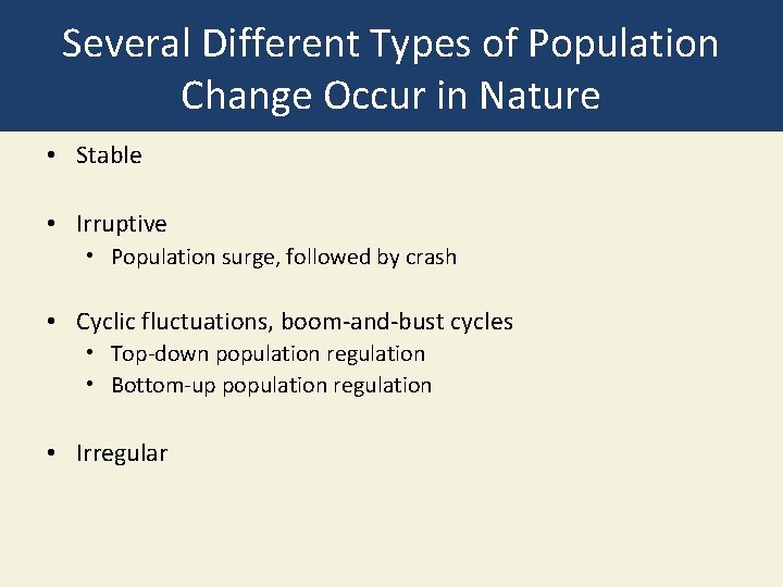 Several Different Types of Population Change Occur in Nature • Stable • Irruptive •