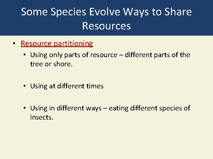 Some Species Evolve Ways to Share Resources • Resource partitioning • Using only parts