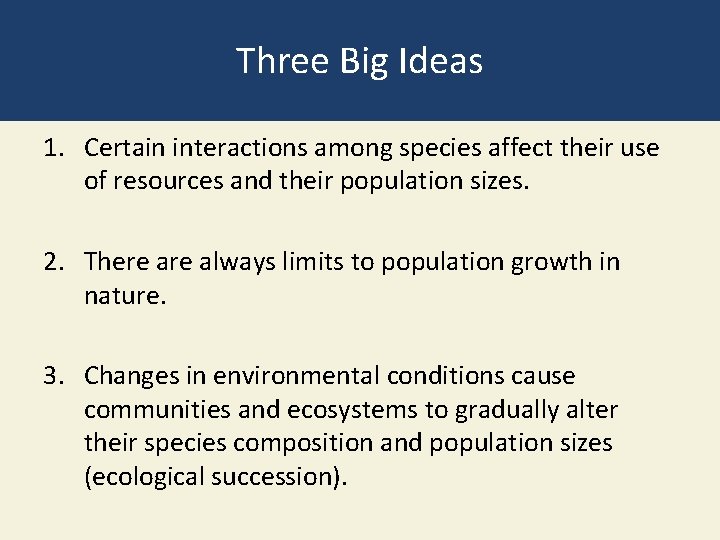 Three Big Ideas 1. Certain interactions among species affect their use of resources and