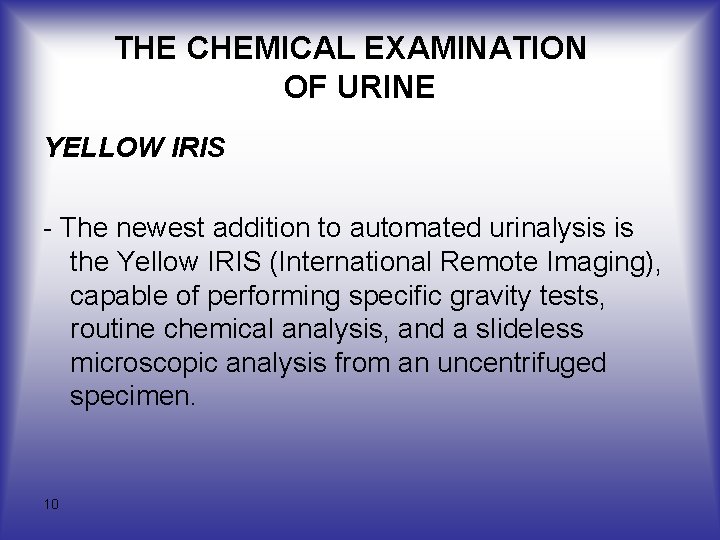 THE CHEMICAL EXAMINATION OF URINE YELLOW IRIS The newest addition to automated urinalysis is THE CHEMICAL EXAMINATION OF URINE YELLOW IRIS The newest addition to automated urinalysis is