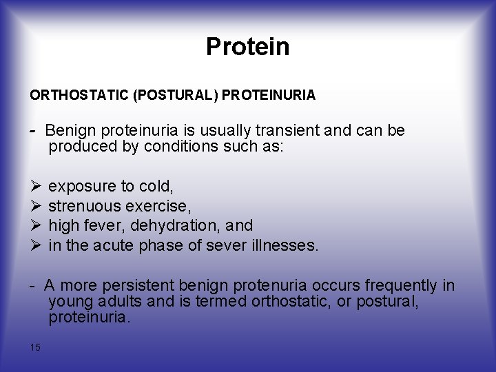 Protein ORTHOSTATIC (POSTURAL) PROTEINURIA - Benign proteinuria is usually transient and can be produced Protein ORTHOSTATIC (POSTURAL) PROTEINURIA - Benign proteinuria is usually transient and can be produced
