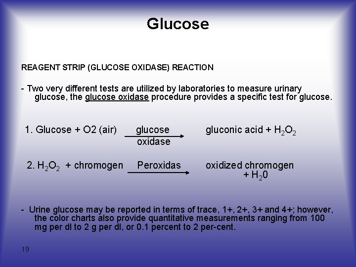 Glucose REAGENT STRIP (GLUCOSE OXIDASE) REACTION Two very different tests are utilized by laboratories Glucose REAGENT STRIP (GLUCOSE OXIDASE) REACTION Two very different tests are utilized by laboratories