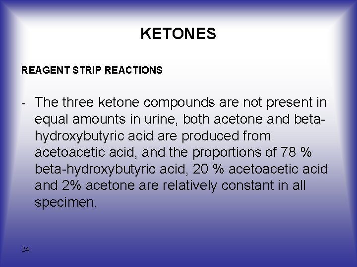 KETONES REAGENT STRIP REACTIONS - The three ketone compounds are not present in equal KETONES REAGENT STRIP REACTIONS - The three ketone compounds are not present in equal