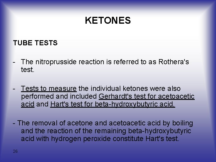 KETONES TUBE TESTS The nitroprusside reaction is referred to as Rothera's test. Tests to KETONES TUBE TESTS The nitroprusside reaction is referred to as Rothera's test. Tests to