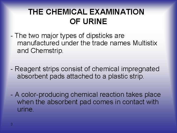 THE CHEMICAL EXAMINATION OF URINE The two major types of dipsticks are manufactured under THE CHEMICAL EXAMINATION OF URINE The two major types of dipsticks are manufactured under