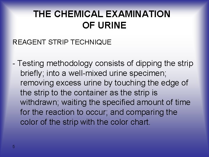 THE CHEMICAL EXAMINATION OF URINE REAGENT STRIP TECHNIQUE Testing methodology consists of dipping the THE CHEMICAL EXAMINATION OF URINE REAGENT STRIP TECHNIQUE Testing methodology consists of dipping the