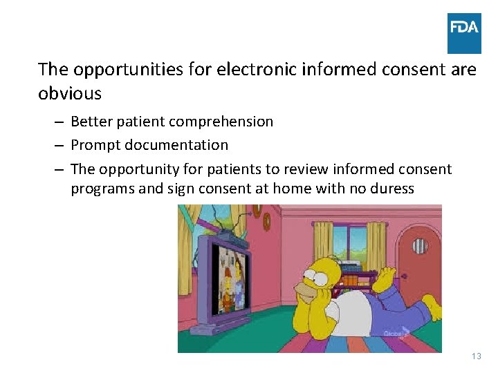 The opportunities for electronic informed consent are obvious – Better patient comprehension – Prompt