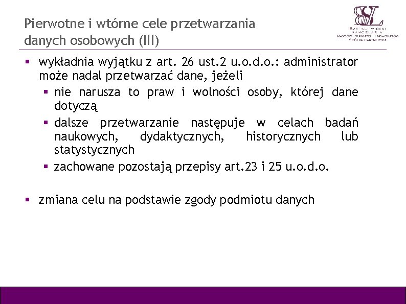 Pierwotne i wtórne cele przetwarzania danych osobowych (III) wykładnia wyjątku z art. 26 ust.