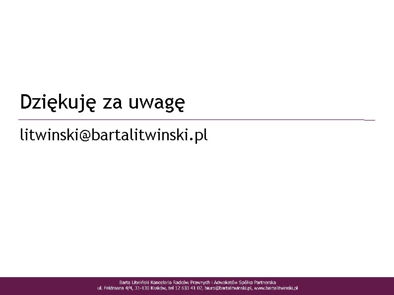 Dziękuję za uwagę litwinski@bartalitwinski. pl 