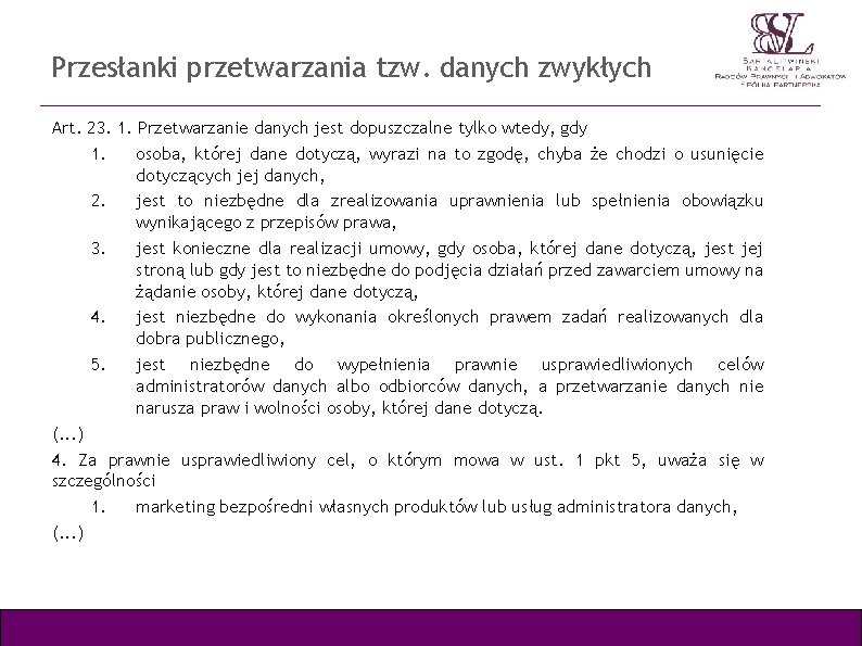 Przesłanki przetwarzania tzw. danych zwykłych Art. 23. 1. Przetwarzanie danych jest dopuszczalne tylko wtedy,