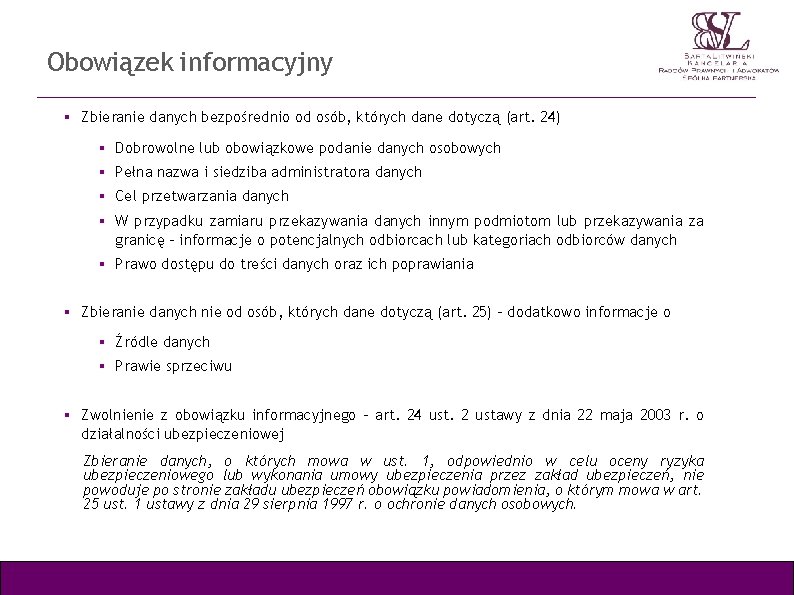 Obowiązek informacyjny Zbieranie danych bezpośrednio od osób, których dane dotyczą (art. 24) Dobrowolne lub