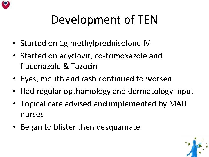 Development of TEN • Started on 1 g methylprednisolone IV • Started on acyclovir, Development of TEN • Started on 1 g methylprednisolone IV • Started on acyclovir,