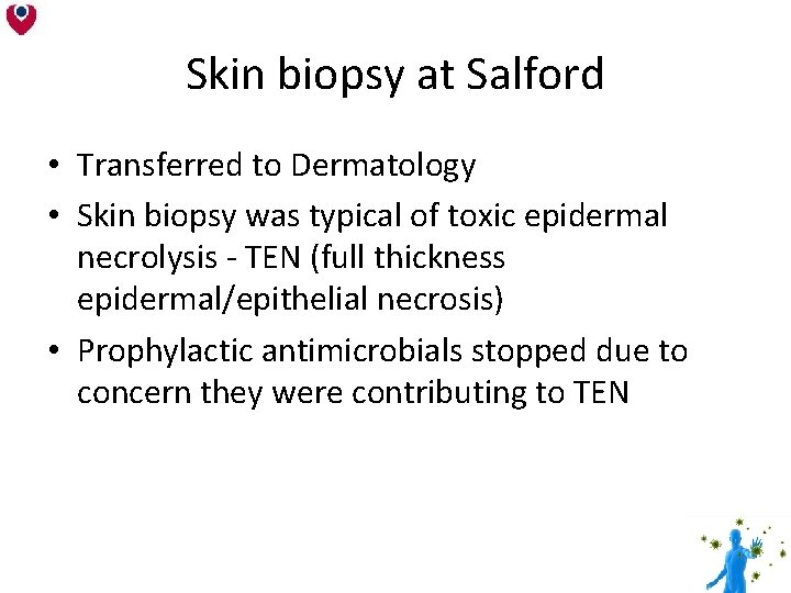 Skin biopsy at Salford • Transferred to Dermatology • Skin biopsy was typical of Skin biopsy at Salford • Transferred to Dermatology • Skin biopsy was typical of