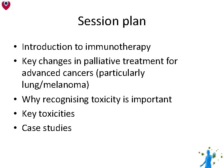 Session plan • Introduction to immunotherapy • Key changes in palliative treatment for advanced Session plan • Introduction to immunotherapy • Key changes in palliative treatment for advanced