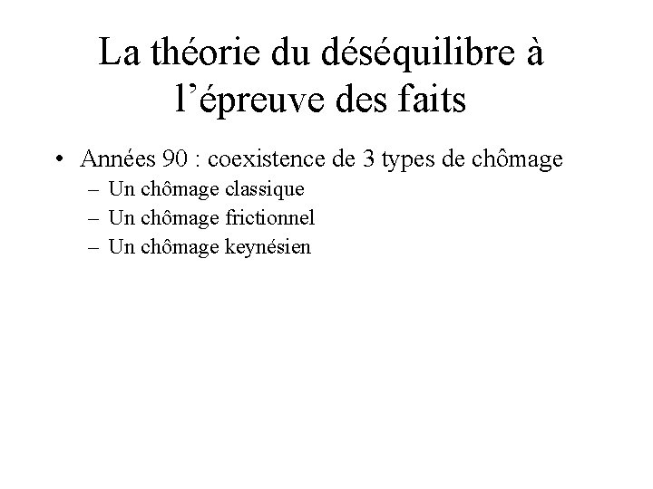 La théorie du déséquilibre à l’épreuve des faits • Années 90 : coexistence de La théorie du déséquilibre à l’épreuve des faits • Années 90 : coexistence de