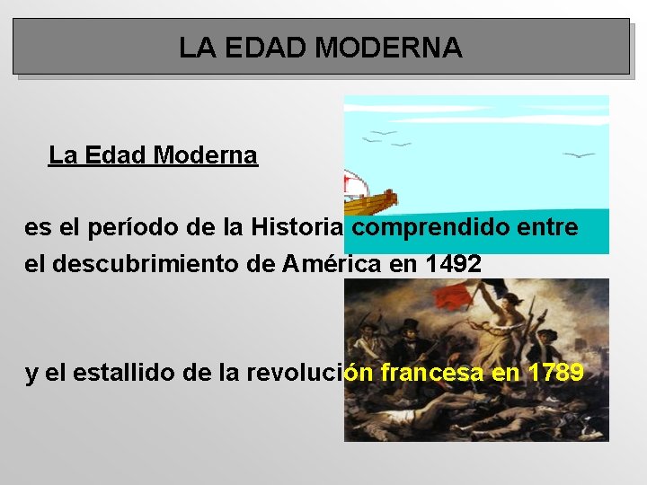 LA EDAD MODERNA La Edad Moderna es el período de la Historia comprendido entre