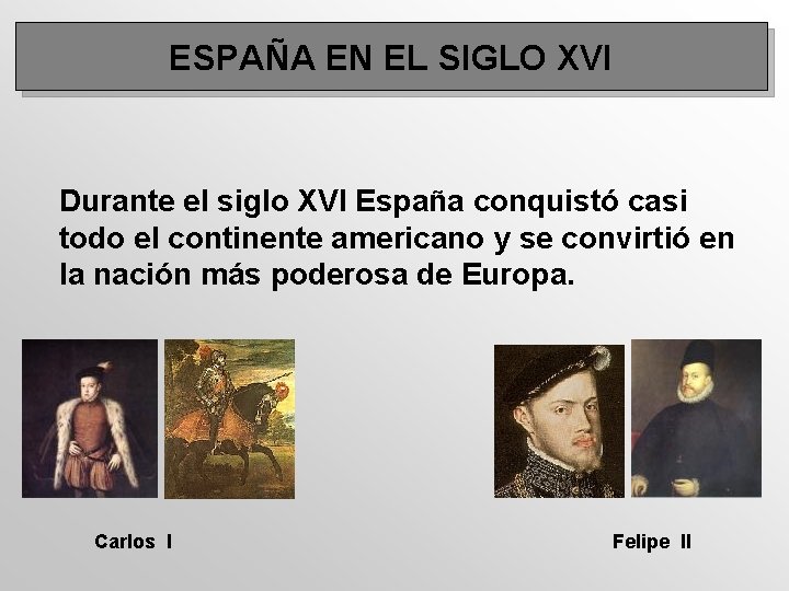 ESPAÑA EN EL SIGLO XVI Durante el siglo XVI España conquistó casi todo el