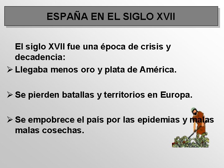 ESPAÑA EN EL SIGLO XVII El siglo XVII fue una época de crisis y