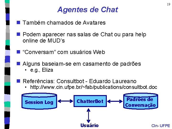 19 Agentes de Chat n Também chamados de Avatares n Podem aparecer nas salas