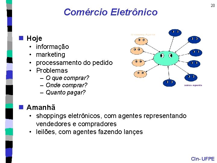 Comércio Eletrônico 20 n Hoje • • informação marketing processamento do pedido Problemas –