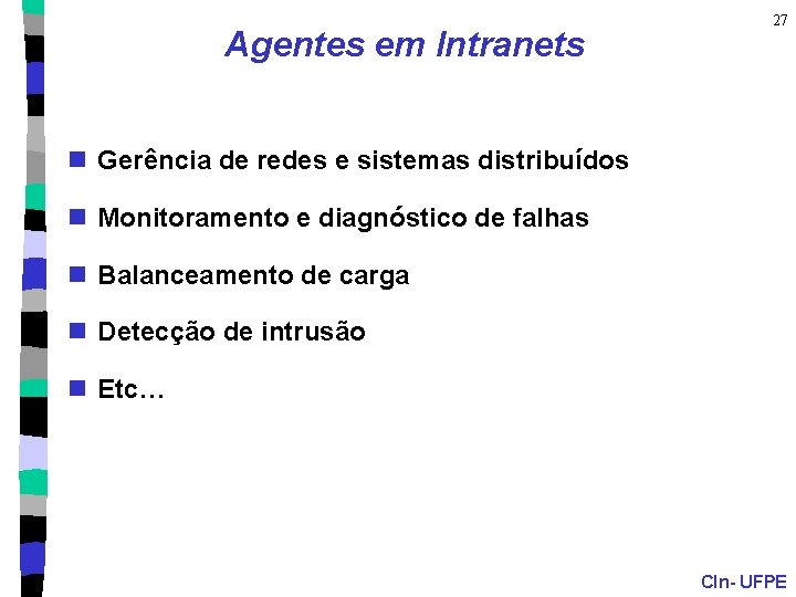 Agentes em Intranets 27 n Gerência de redes e sistemas distribuídos n Monitoramento e