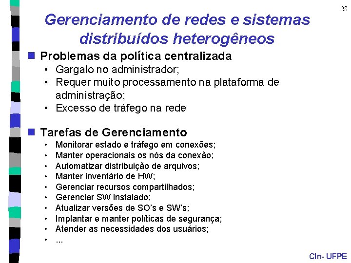 Gerenciamento de redes e sistemas distribuídos heterogêneos 28 n Problemas da política centralizada •