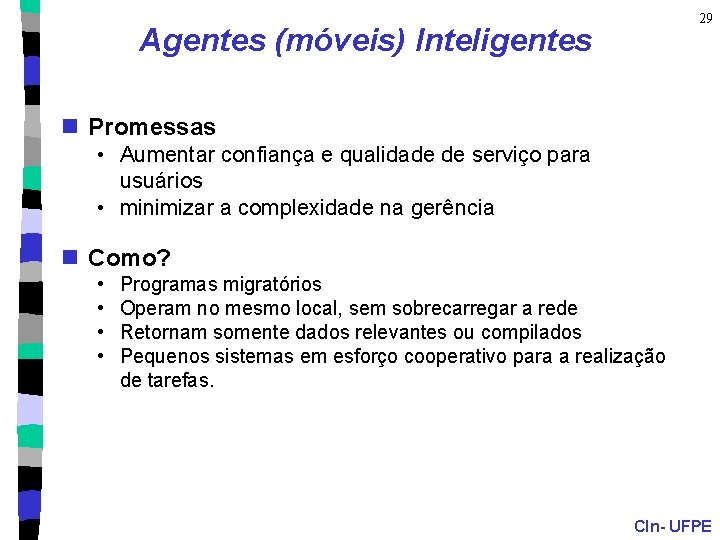 29 Agentes (móveis) Inteligentes n Promessas • Aumentar confiança e qualidade de serviço para