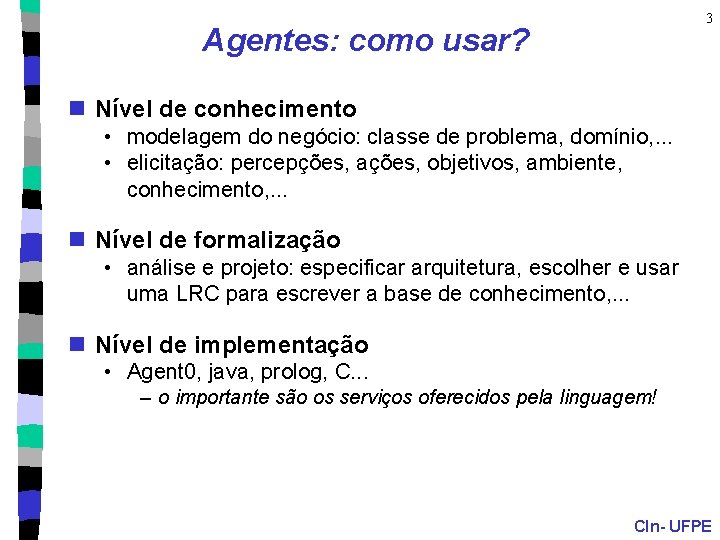 3 Agentes: como usar? n Nível de conhecimento • modelagem do negócio: classe de