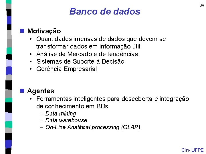 34 Banco de dados n Motivação • Quantidades imensas de dados que devem se