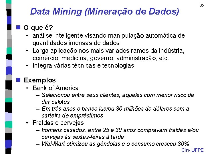 35 Data Mining (Mineração de Dados) n O que é? • análise inteligente visando