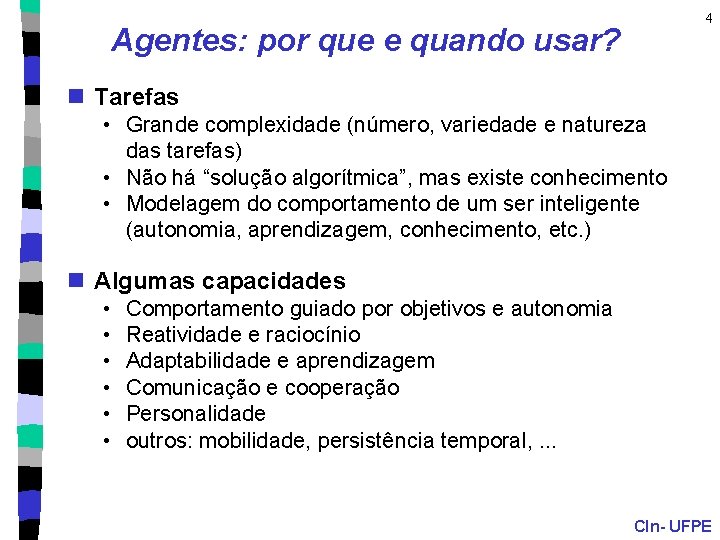 4 Agentes: por que e quando usar? n Tarefas • Grande complexidade (número, variedade