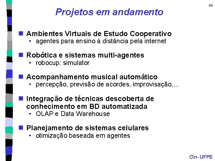 Projetos em andamento 44 n Ambientes Virtuais de Estudo Cooperativo • agentes para ensino