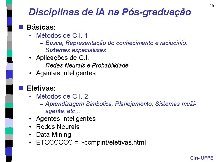 Disciplinas de IA na Pós-graduação 46 n Básicas: • Métodos de C. I. 1