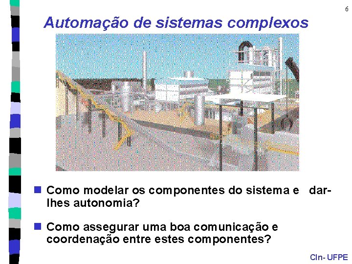 6 Automação de sistemas complexos n Como modelar os componentes do sistema e darlhes