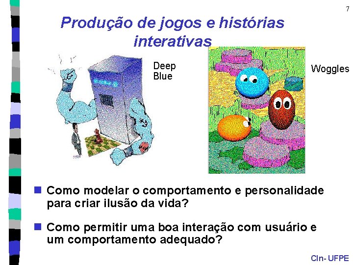 7 Produção de jogos e histórias interativas Deep Blue Woggles n Como modelar o