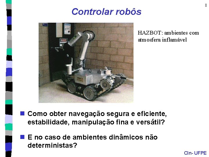 8 Controlar robôs HAZBOT: ambientes com atmosfera inflamável n Como obter navegação segura e