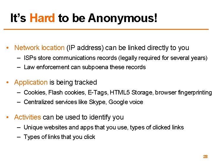 It’s Hard to be Anonymous! • Network location (IP address) can be linked directly