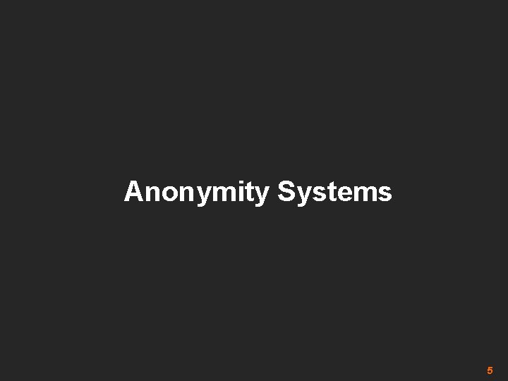 Anonymity Systems 5 