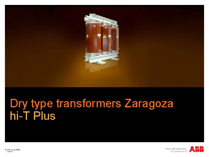 Dry type transformers Zaragoza hi-T Plus © ABB Group 2009 | Slide 1 