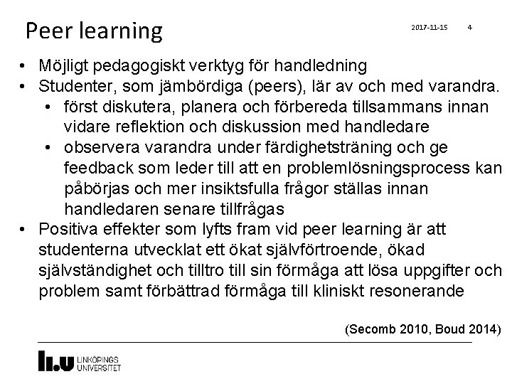 Peer learning 2017 -11 -15 4 • Möjligt pedagogiskt verktyg för handledning • Studenter,