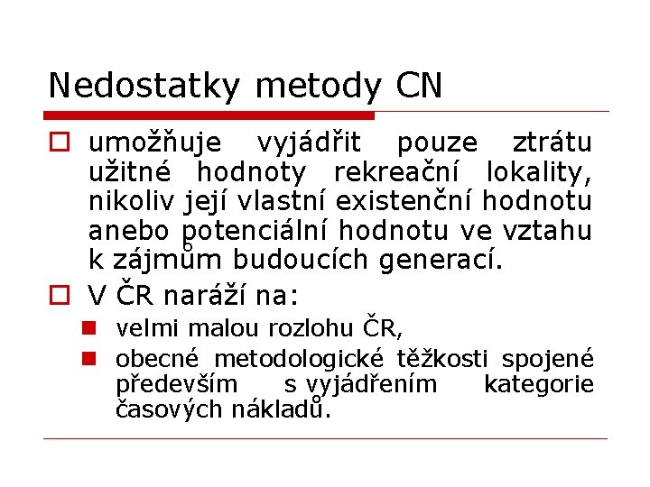 Nedostatky metody CN o umožňuje vyjádřit pouze ztrátu užitné hodnoty rekreační lokality, nikoliv její