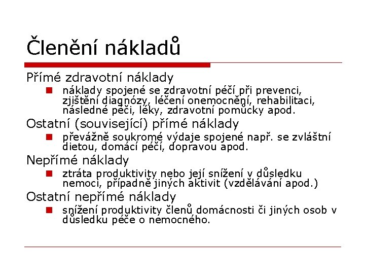 Členění nákladů Přímé zdravotní náklady n náklady spojené se zdravotní péčí při prevenci, zjištění