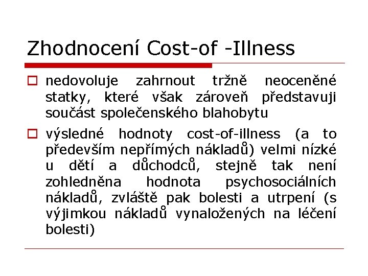 Zhodnocení Cost-of -Illness o nedovoluje zahrnout tržně neoceněné statky, které však zároveň představuji součást