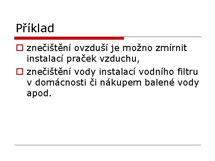 Příklad o znečištění ovzduší je možno zmírnit instalací praček vzduchu, o znečištění vody instalací