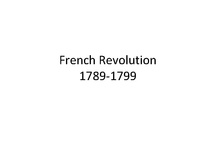French Revolution 1789 -1799 