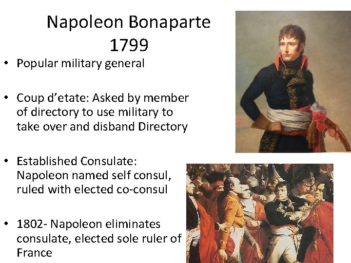 Napoleon Bonaparte 1799 • Popular military general • Coup d’etate: Asked by member of