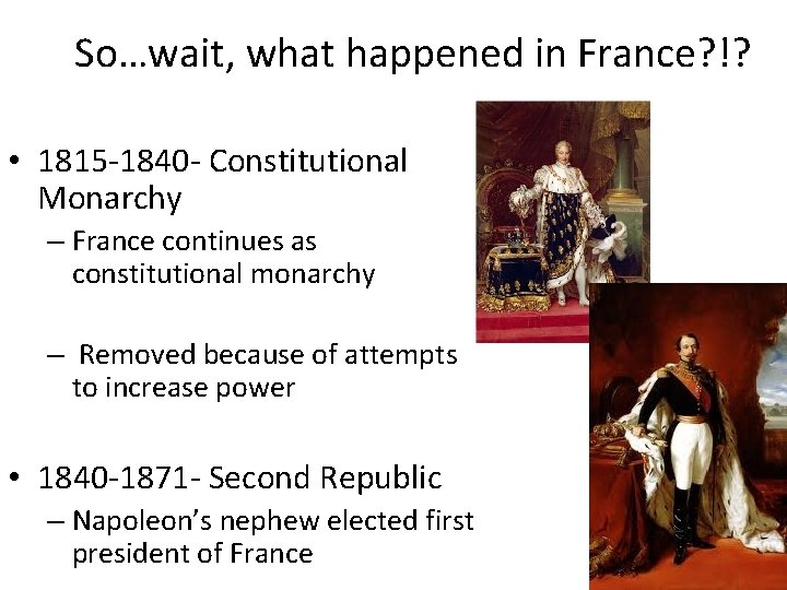 So…wait, what happened in France? !? • 1815 -1840 - Constitutional Monarchy – France