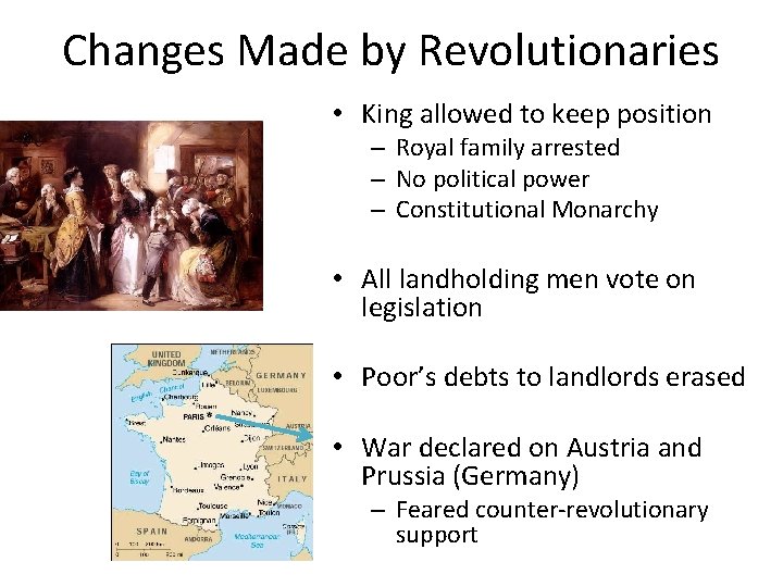 Changes Made by Revolutionaries • King allowed to keep position – Royal family arrested