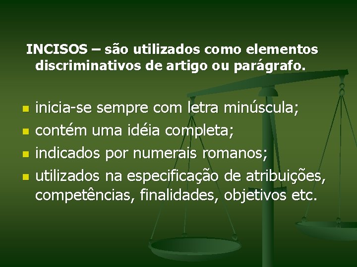 INCISOS – são utilizados como elementos discriminativos de artigo ou parágrafo. n n inicia-se
