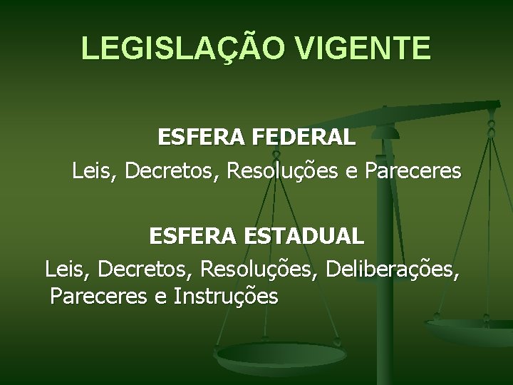 LEGISLAÇÃO VIGENTE ESFERA FEDERAL Leis, Decretos, Resoluções e Pareceres ESFERA ESTADUAL Leis, Decretos, Resoluções,